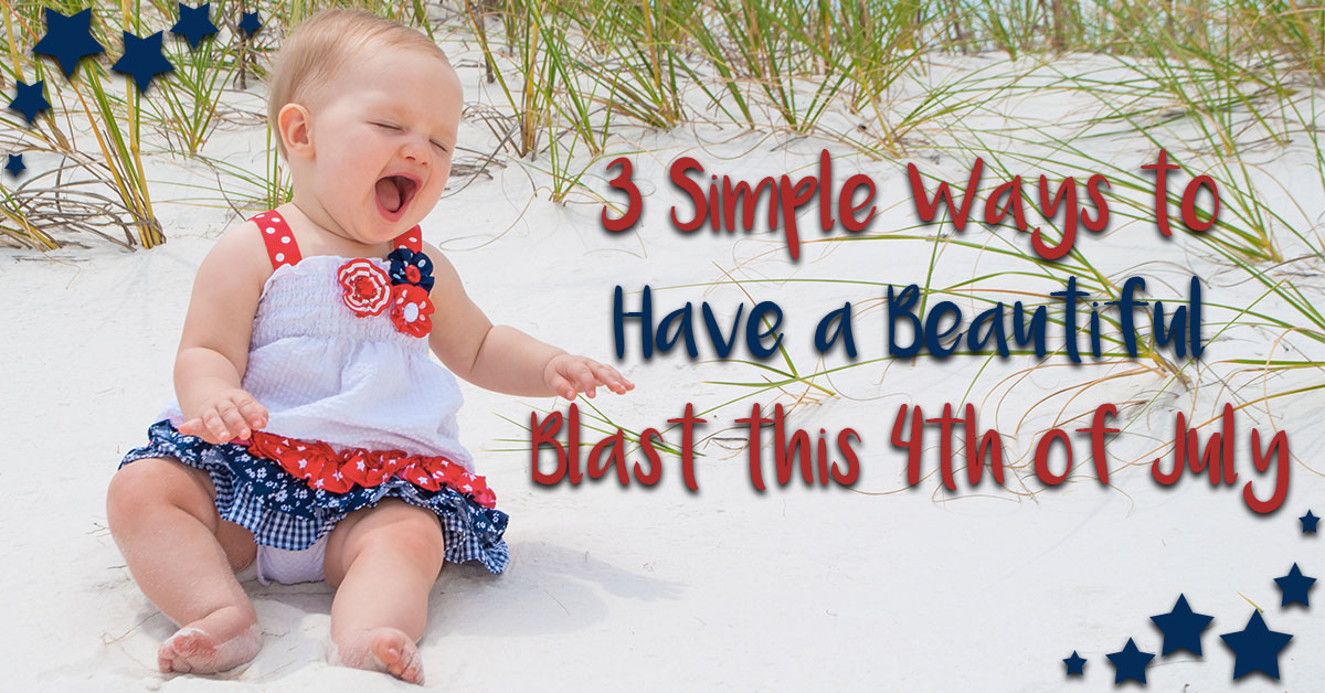 3 Simple Ways to Have a Beautiful Blast this 4th of July